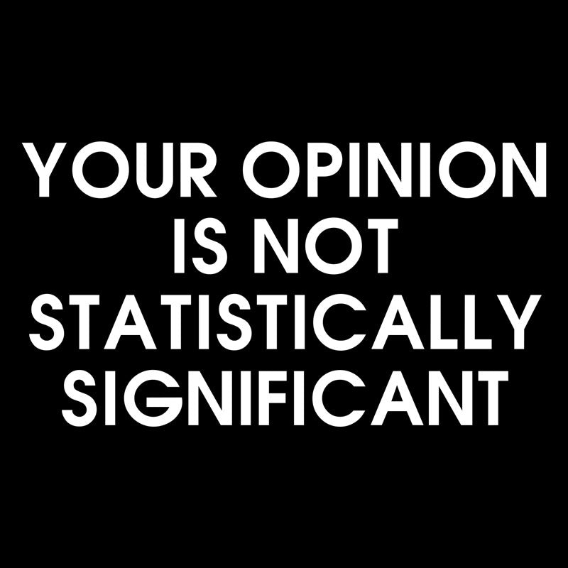 Your Opinion is not Statistically Significant Geek T-Shirt