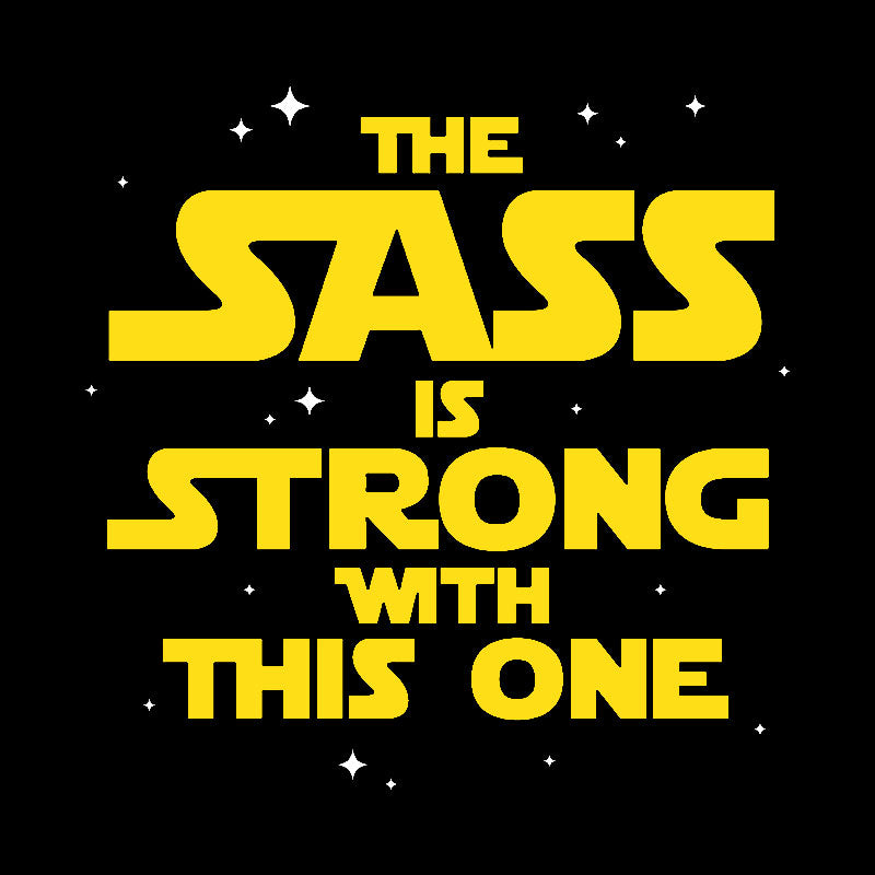 The Sass Is Strong With This One Geek T-Shirt