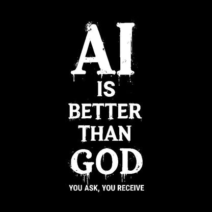 AI Is Better Than God Geek T-Shirt