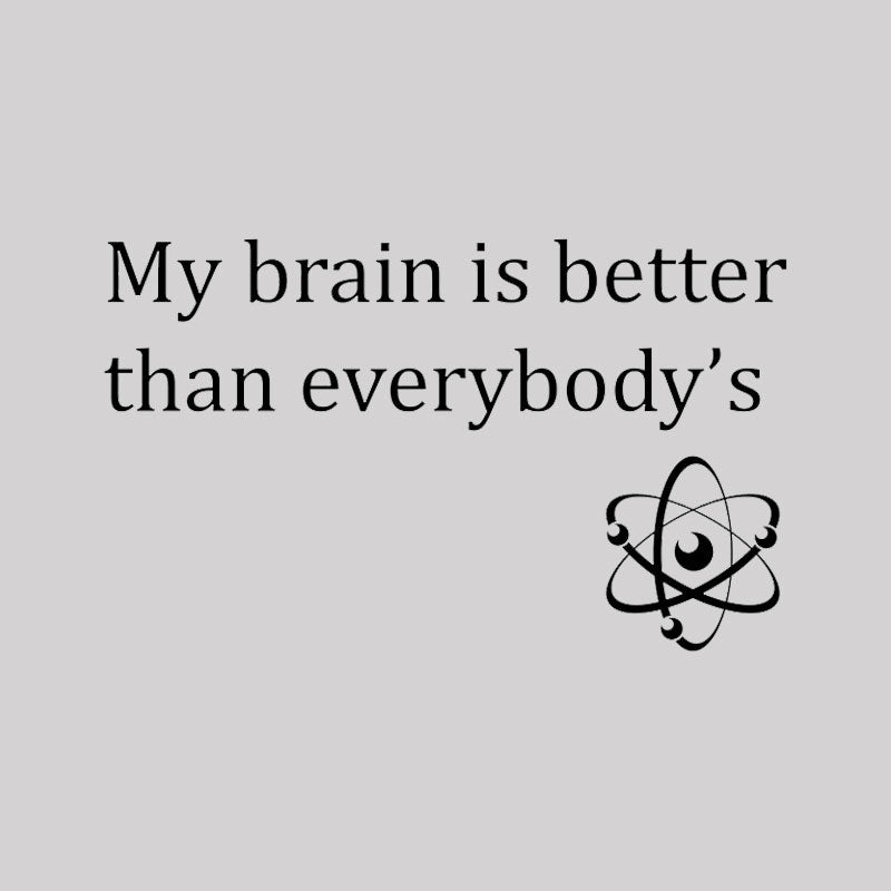 My brain is better than everybody's Geek T-Shirt