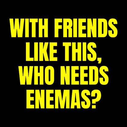 With Friends Like These Who Needs Enemies Geek T-Shirt