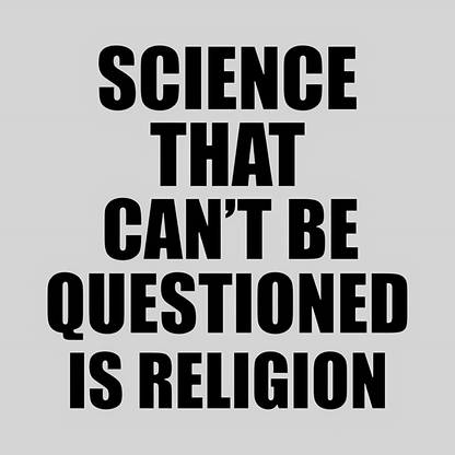 Science That Can'T Be Questioned Is Religion T-Shirt