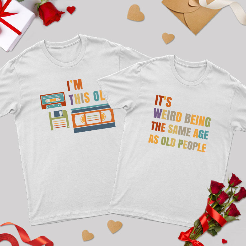 It's Weird Being the Same Age as Old People Geek Couple T-Shirt