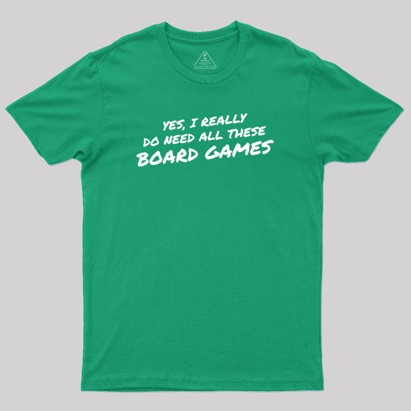 Yes I Really Do Need All These Board Games Geek T-Shirt