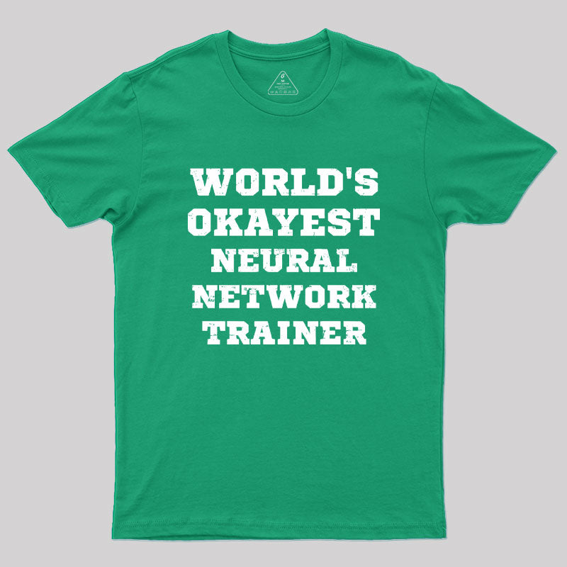 World's Okayest Neural Network Trainer Geek T-Shirt