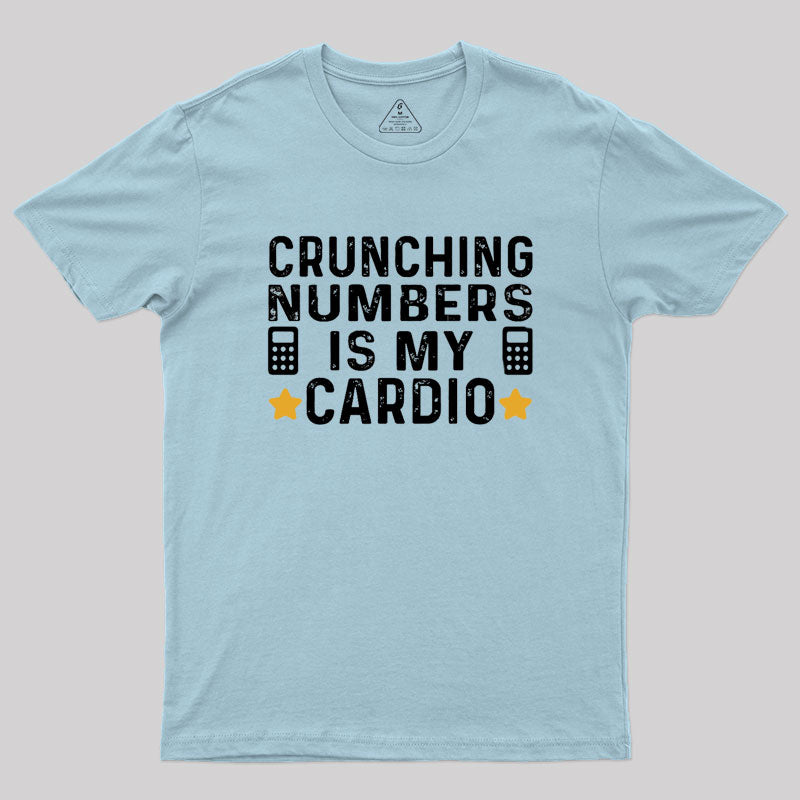 Crunching Numbers is My Cardio Funny Accounting Geek T-Shirt