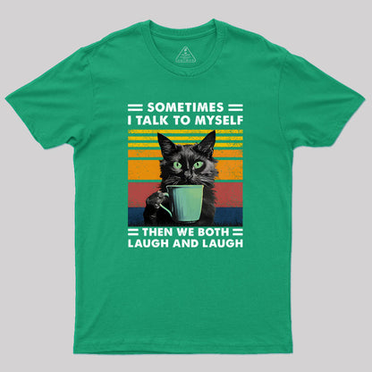 Sometimes I Talk to Myself then We Both Laugh Geek T-Shirt