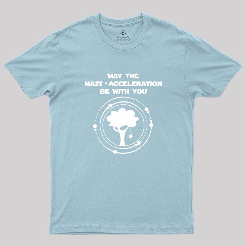 May the mass times acceleration be with you Geek T-Shirt