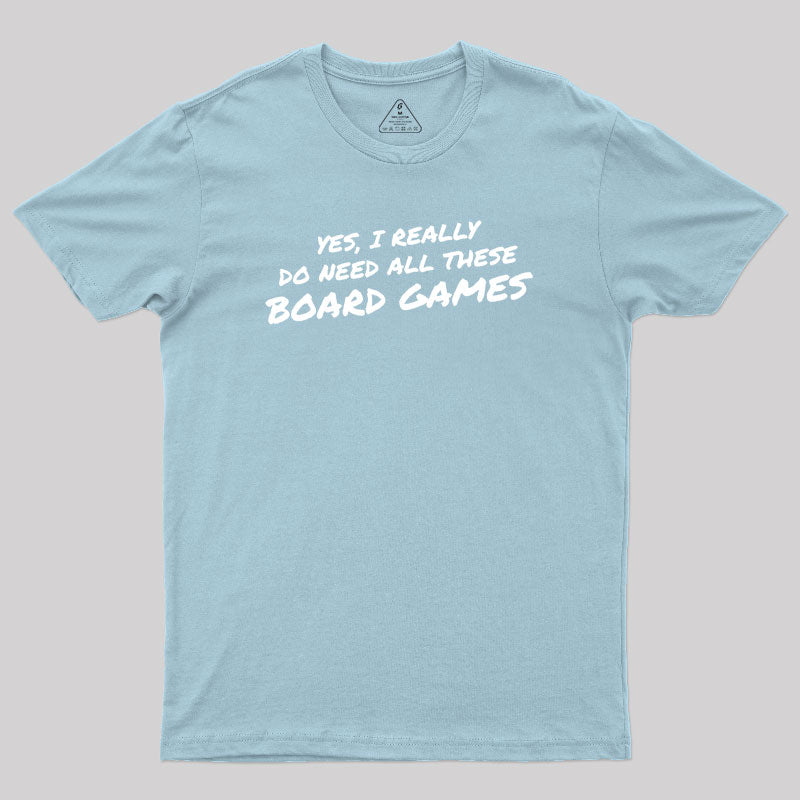 Yes I Really Do Need All These Board Games Geek T-Shirt