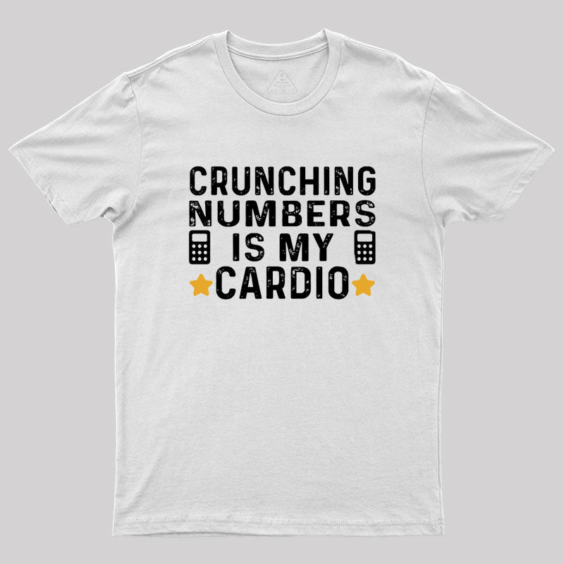 Crunching Numbers is My Cardio Funny Accounting Geek T-Shirt