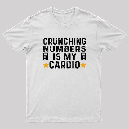 Crunching Numbers is My Cardio Funny Accounting Geek T-Shirt