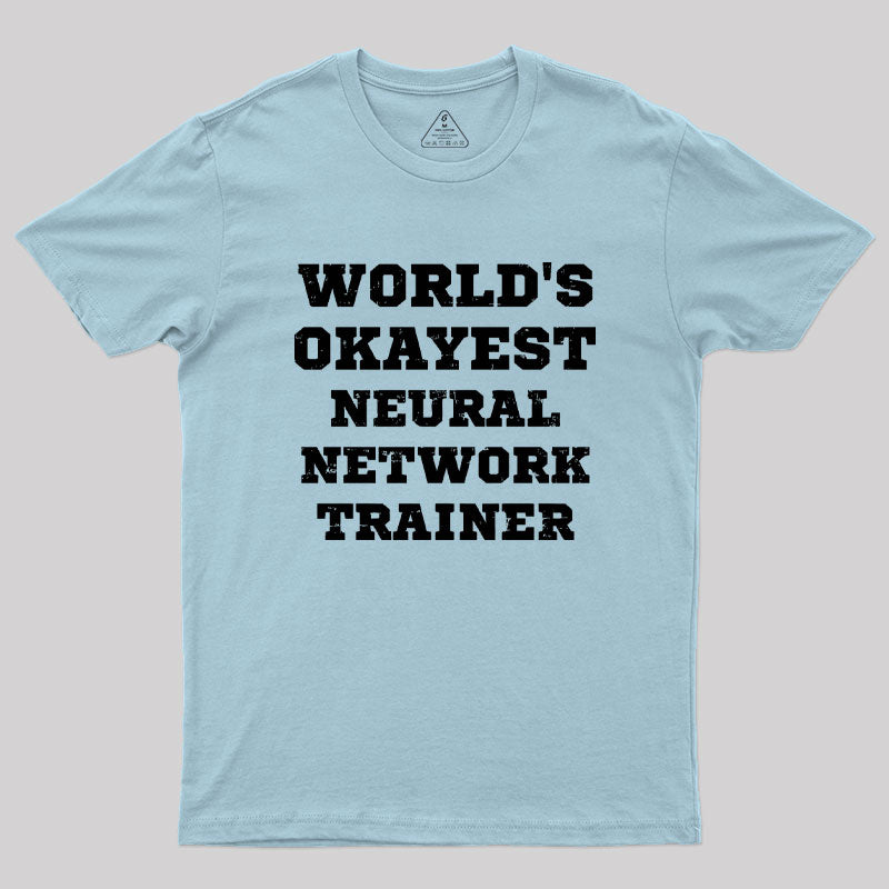 World's Okayest Neural Network Trainer Geek T-Shirt