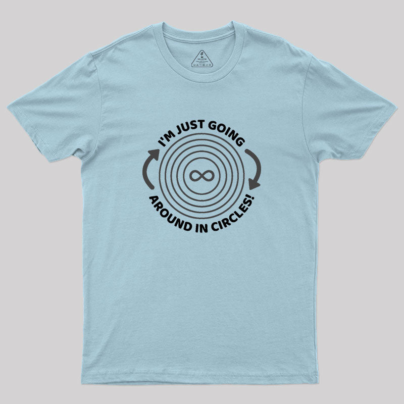 I'm Just Going Around In Circles Geek T-Shirt