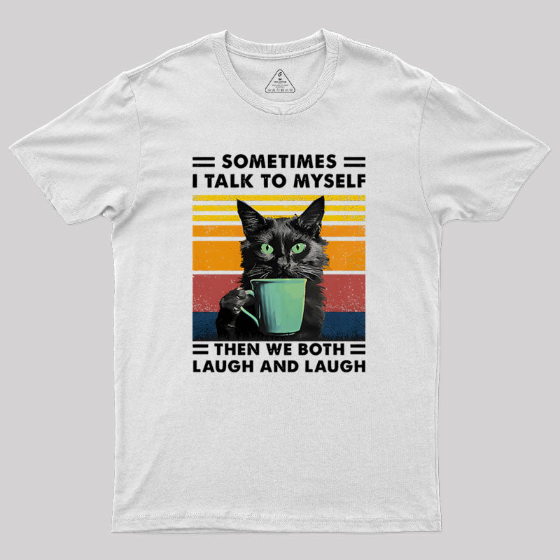 Sometimes I Talk to Myself then We Both Laugh Geek T-Shirt