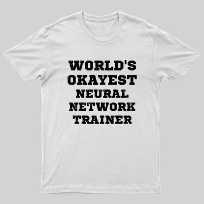 World's Okayest Neural Network Trainer Geek T-Shirt