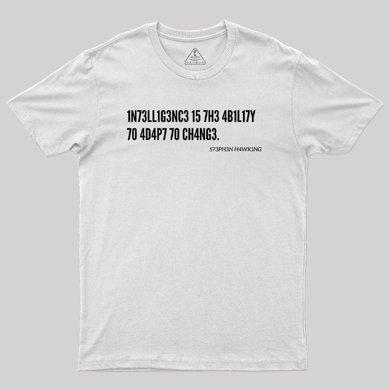 Intelligence Is The Ability To Adapt To Change Geek T-Shirt