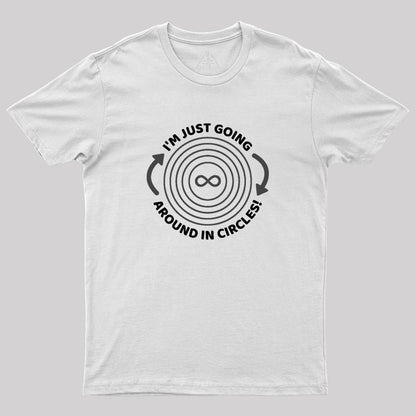 I'm Just Going Around In Circles Geek T-Shirt