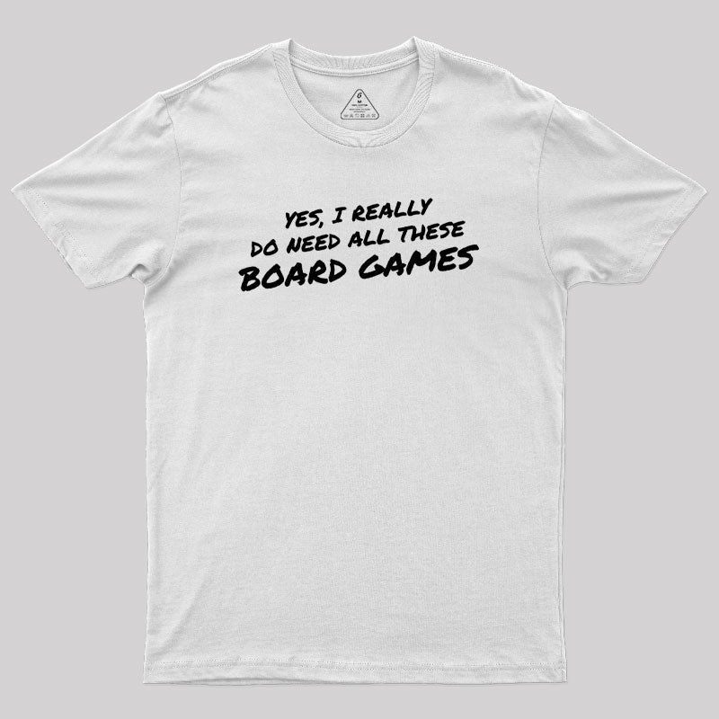 Yes I Really Do Need All These Board Games Geek T-Shirt