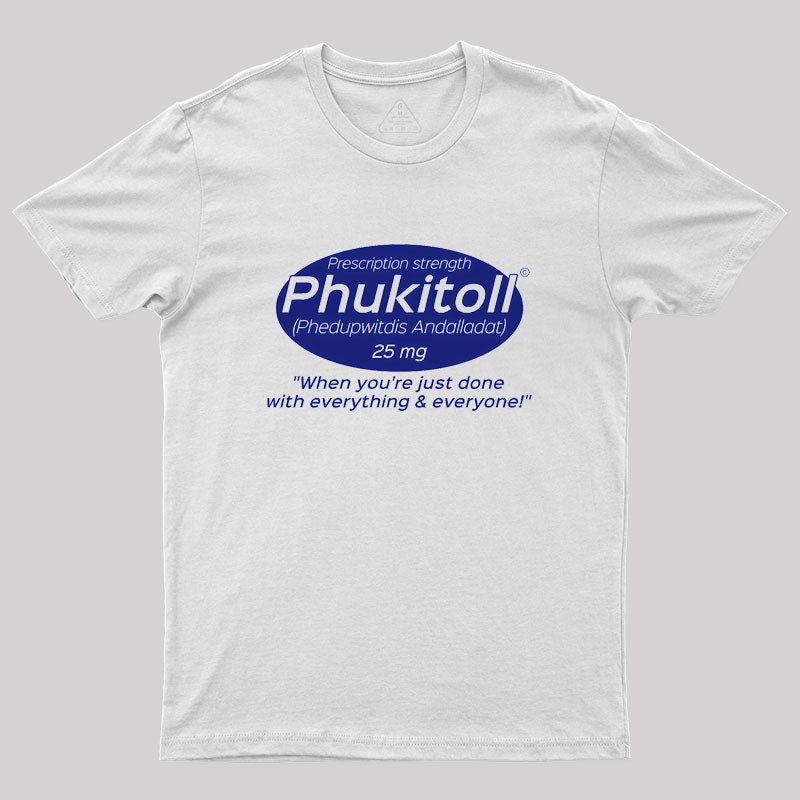 Prescription Strength Phukitoll Geek T-Shirt