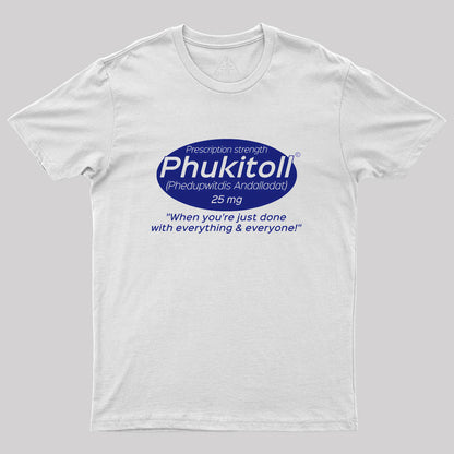 Prescription Strength Phukitoll Geek T-Shirt