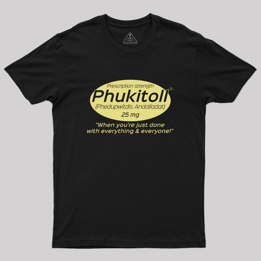 Prescription Strength Phukitoll Geek T-Shirt