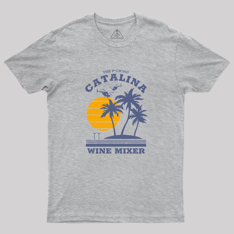 The F*cking Catalina Wine Mixer Geek T-Shirt