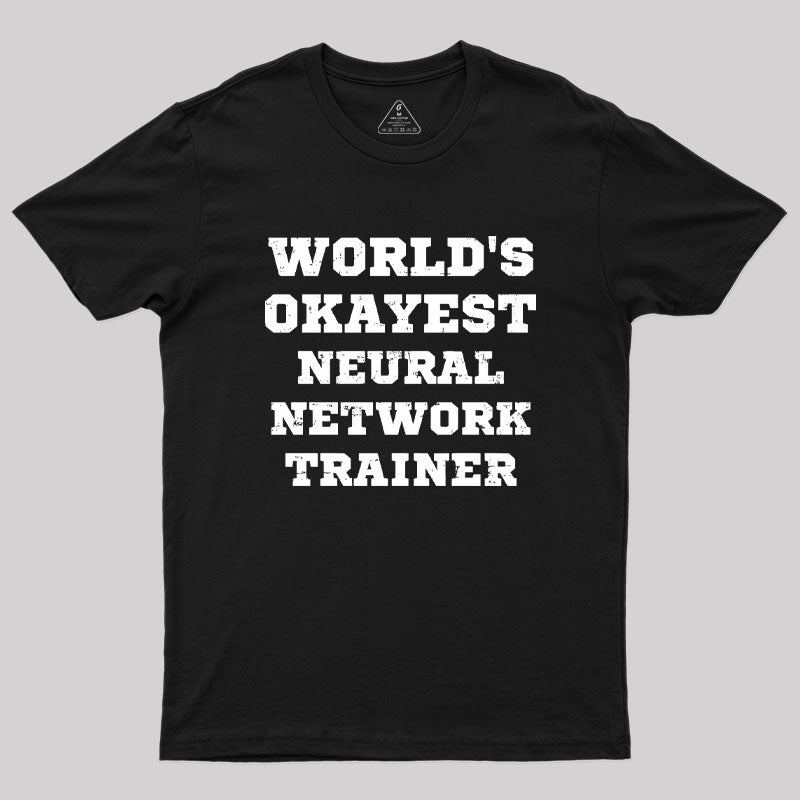 World's Okayest Neural Network Trainer Geek T-Shirt