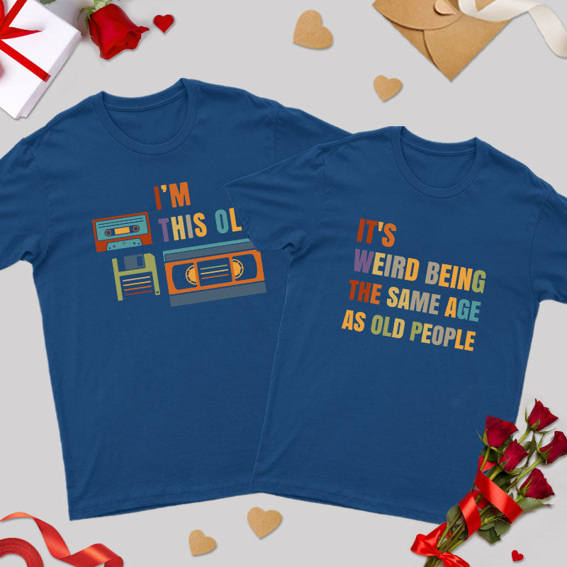 It's Weird Being the Same Age as Old People Geek Couple T-Shirt