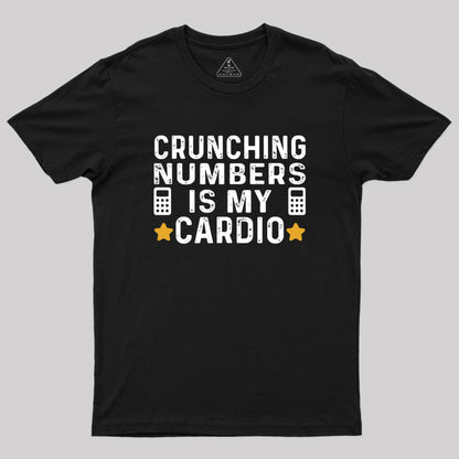 Crunching Numbers is My Cardio Funny Accounting Geek T-Shirt