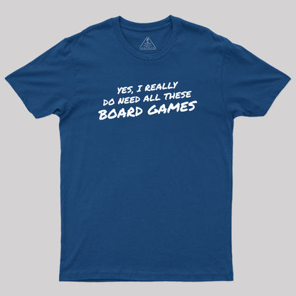 Yes I Really Do Need All These Board Games Geek T-Shirt