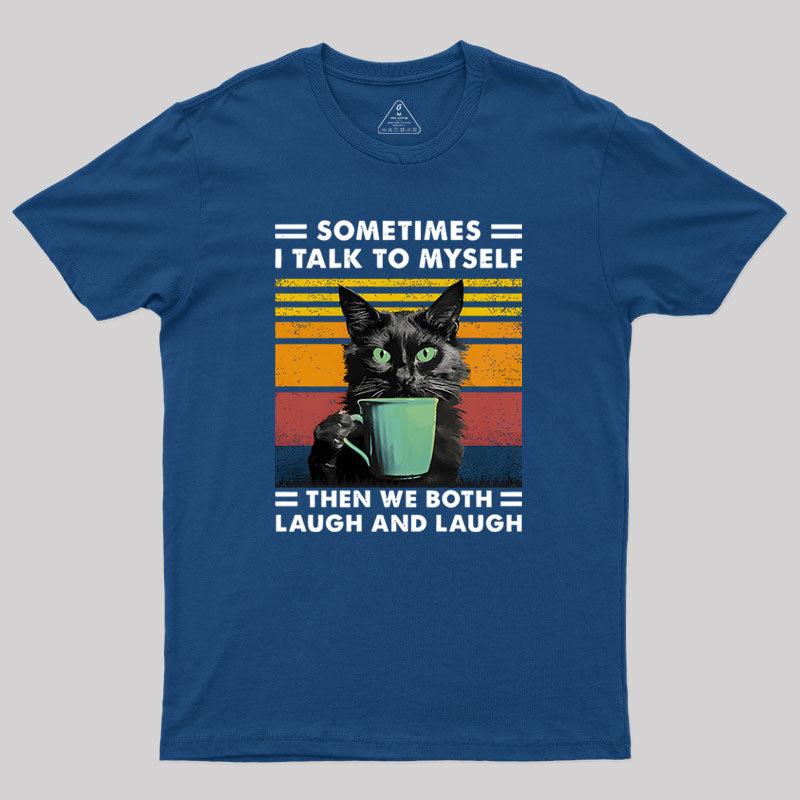 Sometimes I Talk to Myself then We Both Laugh Geek T-Shirt