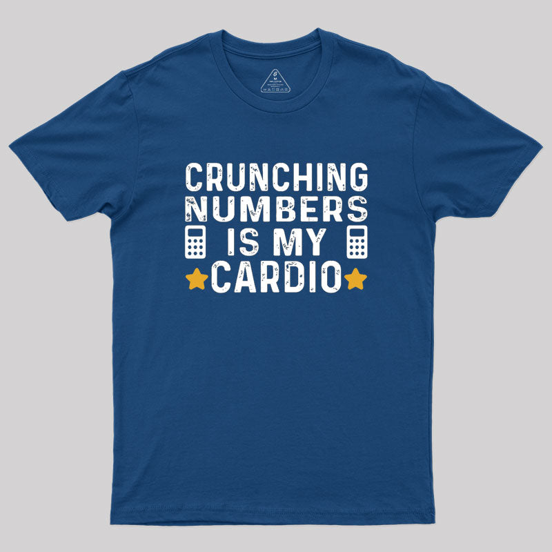 Crunching Numbers is My Cardio Funny Accounting Geek T-Shirt