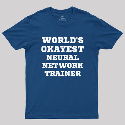 World's Okayest Neural Network Trainer Geek T-Shirt