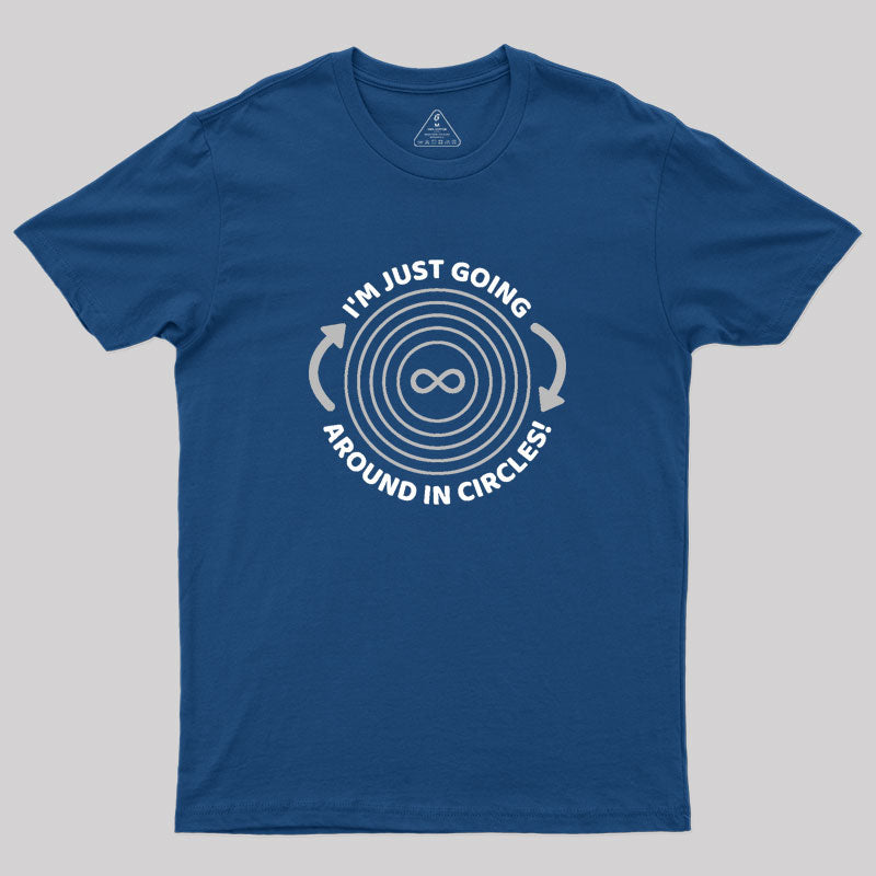 I'm Just Going Around In Circles Geek T-Shirt