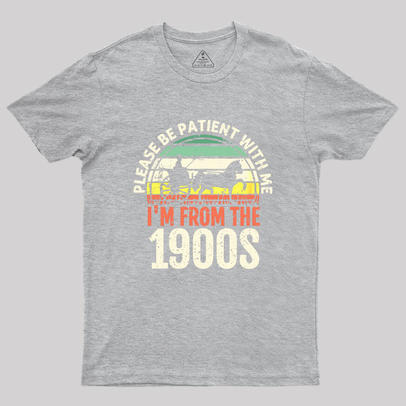 Please Be Patient With Me I'm From The 1900s Geek T-Shirt