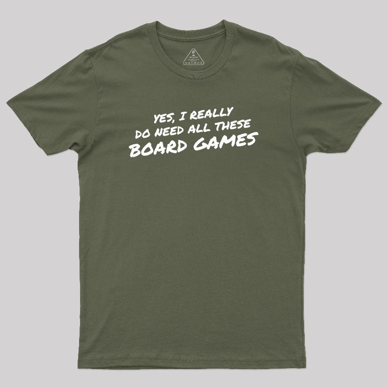 Yes I Really Do Need All These Board Games Geek T-Shirt