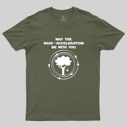 May the mass times acceleration be with you Geek T-Shirt