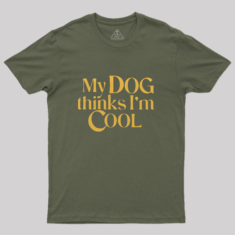 My Dog Thinks I'm Cool Geek T-Shirt