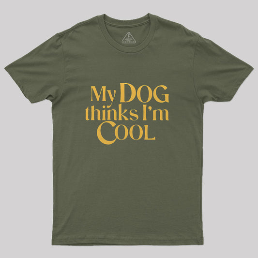 My Dog Thinks I'm Cool Geek T-Shirt