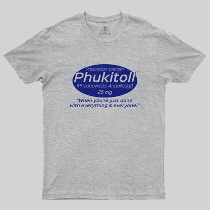 Prescription Strength Phukitoll Geek T-Shirt