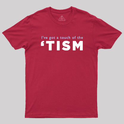 I've Got a Touch of the 'tism Geek T-Shirt