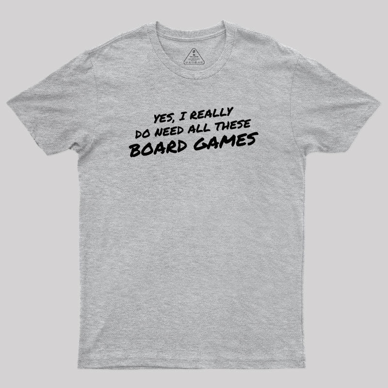 Yes I Really Do Need All These Board Games Geek T-Shirt