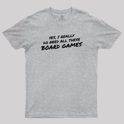 Yes I Really Do Need All These Board Games Geek T-Shirt