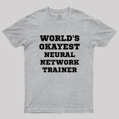 World's Okayest Neural Network Trainer Geek T-Shirt