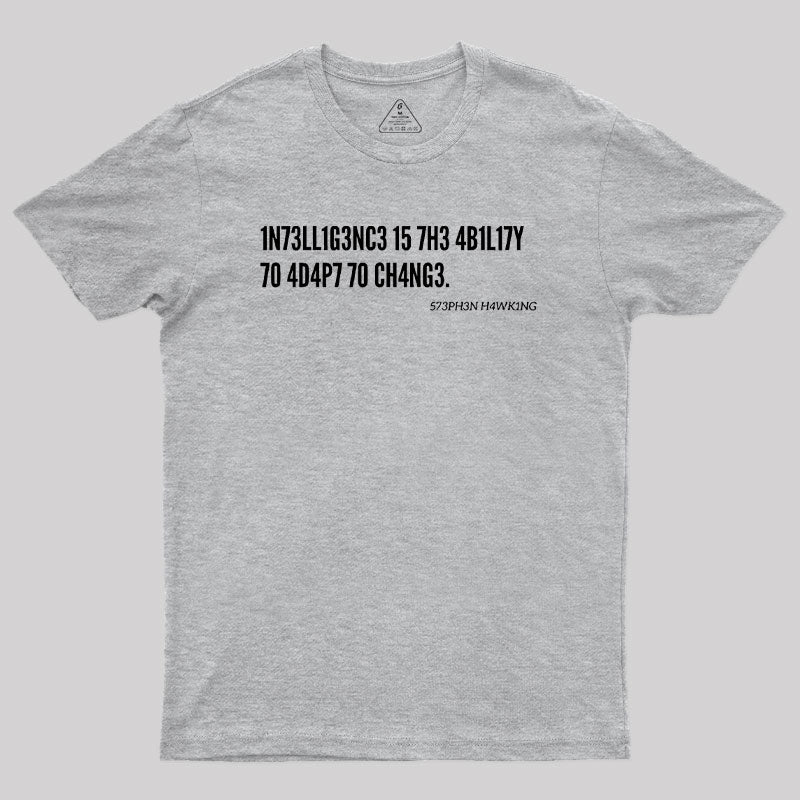 Intelligence Is The Ability To Adapt To Change Geek T-Shirt