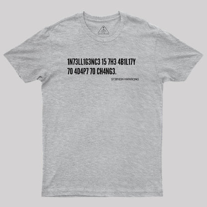 Intelligence Is The Ability To Adapt To Change Geek T-Shirt