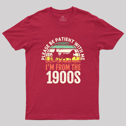 Please Be Patient With Me I'm From The 1900s Geek T-Shirt