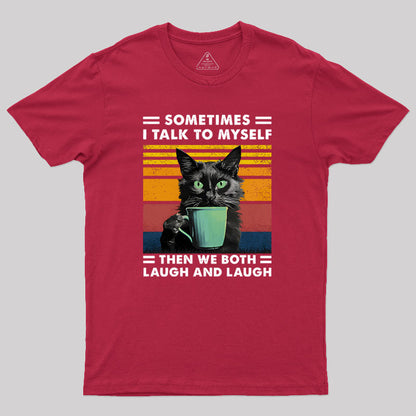 Sometimes I Talk to Myself then We Both Laugh Geek T-Shirt