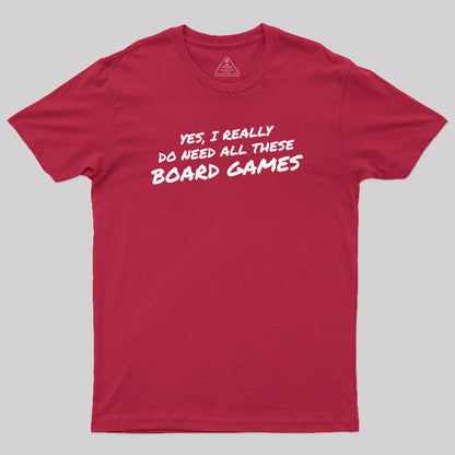 Yes I Really Do Need All These Board Games Geek T-Shirt