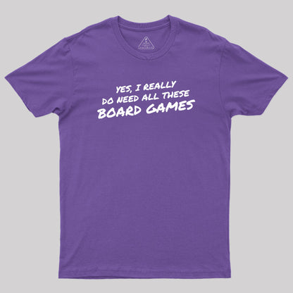 Yes I Really Do Need All These Board Games Geek T-Shirt